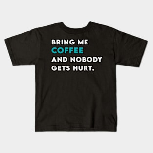 Bring me coffee and nobody get hurt Kids T-Shirt